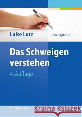 Das Schweigen Verstehen: Über Aphasie Schlote, Wolfgang 9783642129186 Not Avail