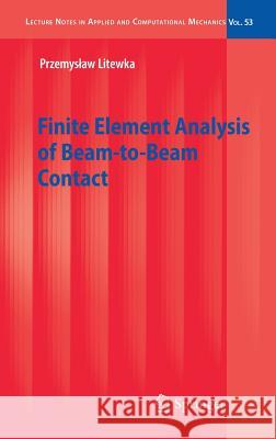 Finite Element Analysis of Beam-to-Beam Contact Przemyslaw Litewka 9783642129391 Springer-Verlag Berlin and Heidelberg GmbH & 