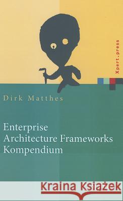 Enterprise Architecture Frameworks Kompendium: Über 50 Rahmenwerke Für Das It-Management Matthes, Dirk 9783642129544