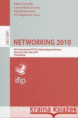 Networking 2010: 9th International IFIP TC 6 Networking Conference Chennai, India, May 11-15, 2010 Proceedings Crovella, Mark 9783642129629 Springer