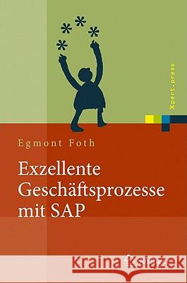 Exzellente Geschäftsprozesse Mit SAP: Praxis Des Einsatzes in Unternehmensgruppen Foth, Egmont 9783642129650