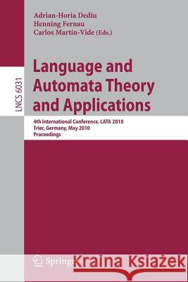 Language and Automata Theory and Applications: 4th International Conference, Lata 2010, Trier, Germany, May 24-28, 2010, Proceedings Martin-Vide, Carlos 9783642130885 Not Avail