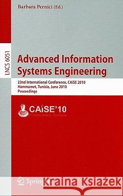 Advanced Information Systems Engineering: 22nd International Conference, CAiSE 2010 Hammamet, Tunisia, JuNe 7-9, 2010 Proceedings Pernici, Barbara 9783642130939