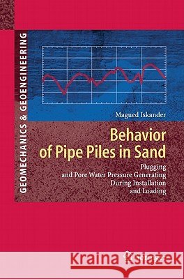 Behavior of Pipe Piles in Sand: Plugging & Pore-Water Pressure Generation During Installation and Loading Iskander, Magued 9783642131073