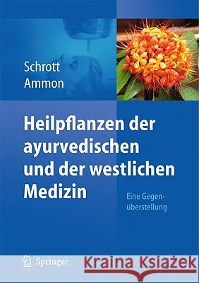 Heilpflanzen Der Ayurvedischen Und Der Westlichen Medizin: Eine Gegenüberstellung Schrott, Ernst 9783642131240