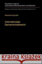 Internationales Gemeinschaftsrecht: Zur Herausbildung Gemeinschaftsrechtlicher Strukturen Im Völkerrecht Der Globalisierung Payandeh, Mehrdad 9783642131400 Not Avail