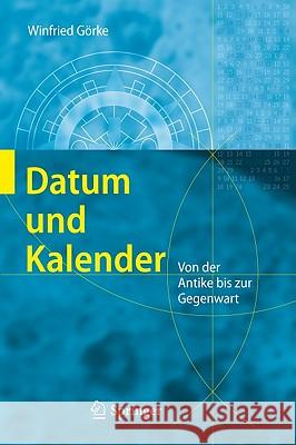 Datum Und Kalender: Von der Antike Bis Zur Gegenwart Görke, Winfried 9783642131479