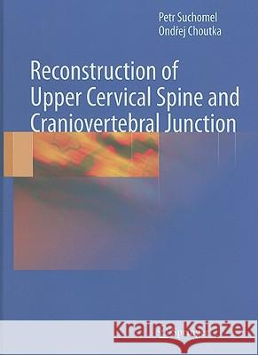Reconstruction of Upper Cervical Spine and Craniovertebral Junction Petr Suchomel Ondrej Choutka 9783642131578 Not Avail