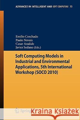 Soft Computing Models in Industrial and Environmental Applications, 5th International Workshop (Soco 2010) Novais, Paulo 9783642131608
