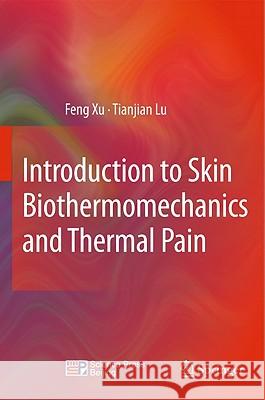 Introduction to Skin Biothermomechanics and Thermal Pain Feng Xu Tianjian Lu 9783642132018