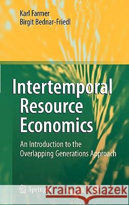 Intertemporal Resource Economics: An Introduction to the Overlapping Generations Approach Farmer, Karl 9783642132285 Not Avail