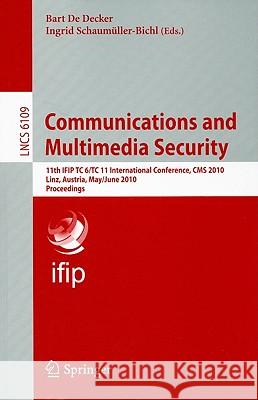 Communications and Multimedia Security: 11th IFIP TC 6/TC 11 International Conference, CMS 2010, Linz, Austria, May 31 - June 2, 2010, Proceedings Bart De Decker, Ingrid Schaumüller-Bichl 9783642132407