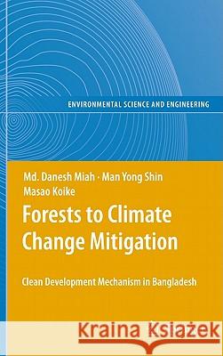 Forests to Climate Change Mitigation: Clean Development Mechanism in Bangladesh Miah, MD Danesh 9783642132520 Not Avail