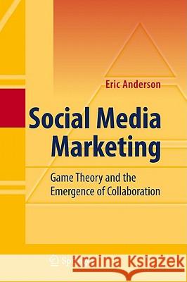 Social Media Marketing: Game Theory and the Emergence of Collaboration Anderson, Eric 9783642132988 Not Avail