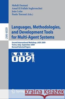 Languages, Methodologies, and Development Tools for Multi-Agent Systems: Second International Workshop, LADS 2009, Torino, Italy, September 7-9, 2009, Revised Selected Papers Mehdi Dastani, Amal El Fallah Seghrouchni, Joao Leite, Paolo Torroni 9783642133374 Springer-Verlag Berlin and Heidelberg GmbH & 