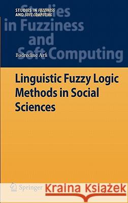 Linguistic Fuzzy Logic Methods in Social Sciences Badredine Arfi 9783642133428 Springer-Verlag Berlin and Heidelberg GmbH & 