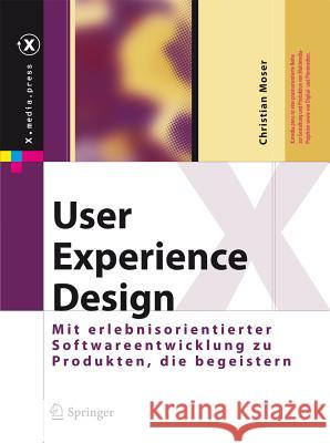 User Experience Design: Mit Erlebniszentrierter Softwareentwicklung Zu Produkten, Die Begeistern Moser, Christian 9783642133626 Springer