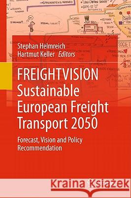FREIGHTVISION - Sustainable European Freight Transport 2050: Forecast, Vision and Policy Recommendation Helmreich, Stephan 9783642133701 Not Avail