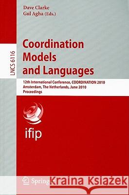 Coordination Models and Languages: 12th International Conference, COORDINATION 2010 Amsterdam, The Netherlands, June 7-9, 2010 Proceedings Clarke, David 9783642134135 Not Avail