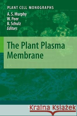 The Plant Plasma Membrane Angus S. Murphy, Wendy Peer, Burkhard Schulz 9783642134302