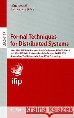 Formal Techniques for Distributed Systems: Joint 12th IFIP WG 6.1 International Conference, FMOODS 2010 and 30th IFIP WG 6.1 International Conference, Hatcliff, John 9783642134630 Not Avail