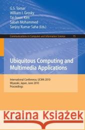 Ubiquitous Computing and Multimedia Applications: International Conference, Ucma 2010, Miyazaki, Japan, June 23-25, 2010. Proceedings Tomar, G. S. 9783642134661