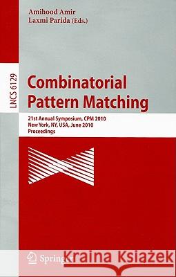 Combinatorial Pattern Matching: 21st Annual Symposium, CPM 2010, New York, Ny, Usa, June 21-23, 2010, Proceedings, Amir, Amihood 9783642135088 Not Avail