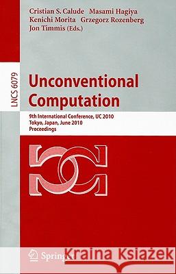 Unconventional Computation: 9th International Conference, UC 2010 Tokyo, Japan, June 21-25, 2010, Proceedings Calude, Christian S. 9783642135224 Not Avail