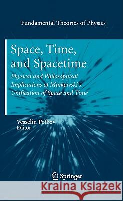 Space, Time, and Spacetime: Physical and Philosophical Implications of Minkowski's Unification of Space and Time Petkov, Vesselin 9783642135378 Not Avail