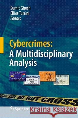 Cybercrimes: A Multidisciplinary Analysis Sumit Ghosh Elliot Turrini 9783642135460 Not Avail