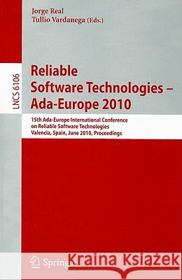 Reliable Software Technologies - Ada-Europe 2010: 15th Ada-Europe International Conference on Reliabel Software Technologies, Valencia, Spain, June 14 Real, Jorge 9783642135491 Not Avail