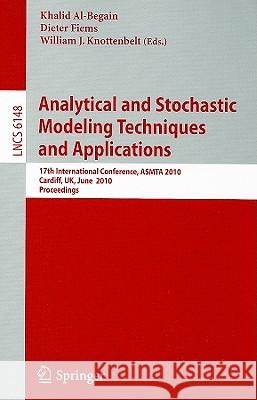 Analytical and Stochastic Modeling Techniques and Applications: 17th International Conference, Asmta 2010, Cardiff, Uk, June 14-16, 2010, Proceedings Al-Begain, Khalid 9783642135675