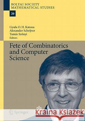 Fete of Combinatorics and Computer Science Gyula O. H. Katona Alexander Schrijver Tamas Szonyi 9783642135798