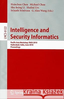 Intelligence and Security Informatics: Pacific Asia Workshop, PAISI 2010 Hyderabad, India, June 21, 2010 Proceedings Chen, Hsinchun 9783642136009 Not Avail