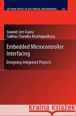 Embedded Microcontroller Interfacing: Designing Integrated Projects Sen Gupta, Gourab 9783642136351 Not Avail