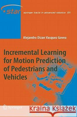 Incremental Learning for Motion Prediction of Pedestrians and Vehicles Alejandro Dizan Vasquez Govea 9783642136412 Springer-Verlag Berlin and Heidelberg GmbH & 