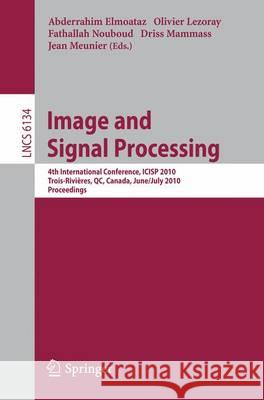 Image and Signal Processing: 4th International Conference, Icisp 2010, Québec, Canada, June 30 - July 2, 2010. Proceedings Elmoataz, Abderrahim 9783642136801 Not Avail