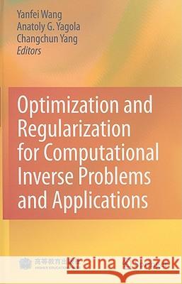 Optimization and Regularization for Computational Inverse Problems and Applications Yanfei Wang Anatoly G. Yagola Changchun Yang 9783642137419