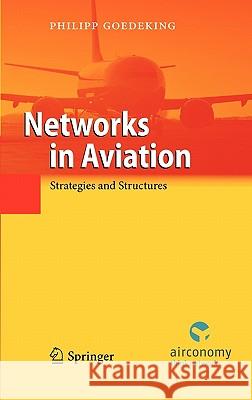 Networks in Aviation: Strategies and Structures Goedeking, Philipp 9783642137631