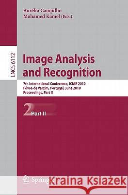 Image Analysis and Recognition: 7th International Conference, Iciar 2010, Póvoa de Varzim, Portugal, June 21-23, 2010, Proceedings, Part II Campilho, Aurelio 9783642137747