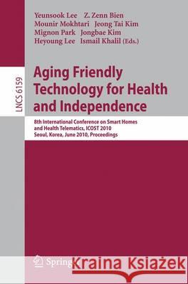 Aging Friendly Technology for Health and Independence: 8th International Conference on Smart Homes and Health Telematics, Icost 2010, Seoul, Korea, Ju Lee, Yeunsook 9783642137778 Springer