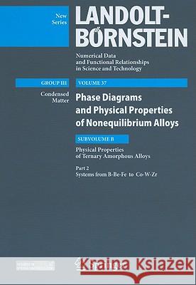 Systems from B-Be-Fe to Co-W-Zr: Subvolume B: Physical Properties of Ternary Amorphous Alloys - Volume 37: Phase Diagrams and Physical Properties of N Akira Takeuchi Dmitri V. Louzguine Ursula Carow-Watamura 9783642138492 Not Avail