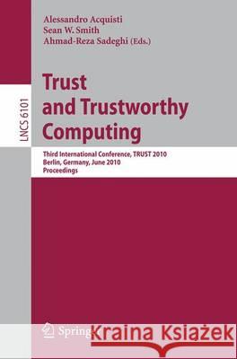 Trust and Trustworthy Computing: Third International Conference, Trust 2010, Berlin, Germany, June 21-23, 2010, Proceedings Acquisti, Alessandro 9783642138683 Not Avail
