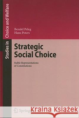 Strategic Social Choice: Stable Representations of Constitutions Peleg, Bezalel 9783642138744 Not Avail
