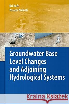 Groundwater Base Level Changes and Adjoining Hydrological Systems Uri Kafri, Yoseph Yechieli 9783642139437 Springer-Verlag Berlin and Heidelberg GmbH & 