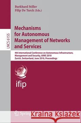 Mechanisms for Autonomous Management of Networks and Services: 4th International Conference on Autonomous Infrastructure, Management, and Security, Ai Stiller, Burkhard 9783642139857 Not Avail
