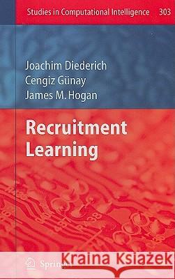 Recruitment Learning Joachim Diederich Cengiz Gunay James M. Hogan 9783642140273 Not Avail