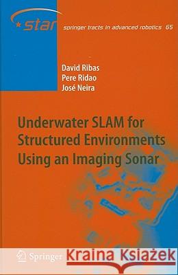 Underwater SLAM for Structured Environments Using an Imaging Sonar David Ribas Pere Ridao Jose Neira 9783642140396 Not Avail