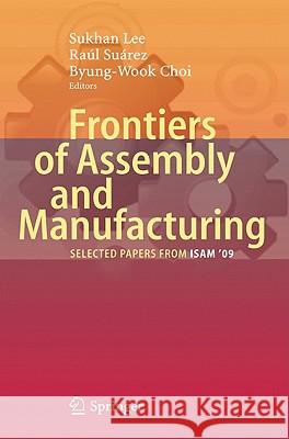 Frontiers of Assembly and Manufacturing: Selected Papers from ISAM 2009 Lee, Sukhan 9783642141157 Not Avail
