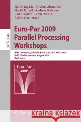 Euro-Par 2009, Parallel Processing - Workshops: Hppc, Heteropar, Proper, Roia, Unicore, Vhpc, Delft, the Netherlands, August 25-28, 2009, Workshops Lin, Hai-Xiang 9783642141218 Not Avail